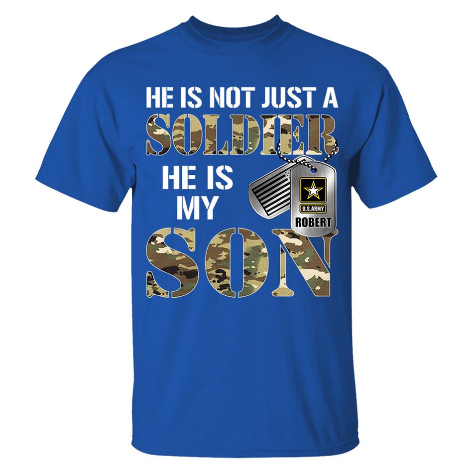 He Is Not Just A Soldier He Is My Son Custom Shirt For Proud Military Mom Dad Parent H2511 Trna