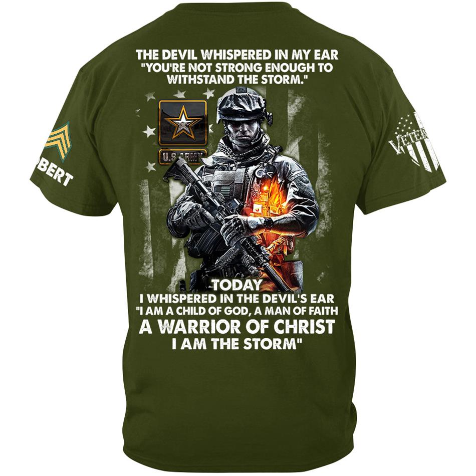 The Devil Whispered In My Ear Today I Whispered Back I Am The Storm Custom Shirt For Us Soldier Veteran H2511 Trna
