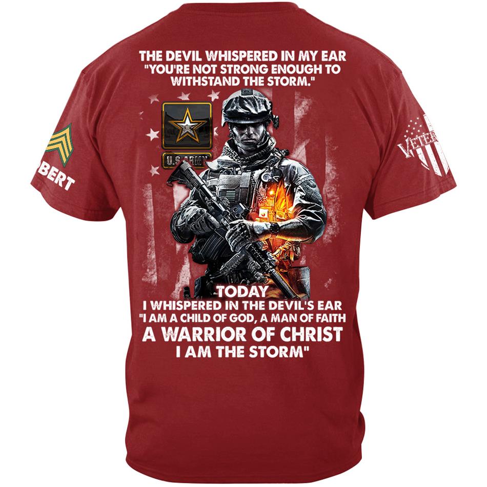 The Devil Whispered In My Ear Today I Whispered Back I Am The Storm Custom Shirt For Us Soldier Veteran H2511 Trna