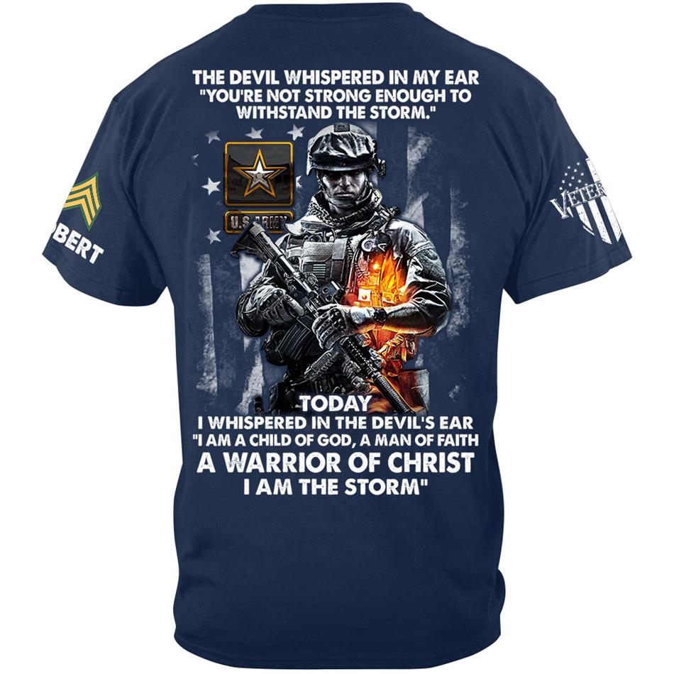The Devil Whispered In My Ear Today I Whispered Back I Am The Storm Custom Shirt For Us Soldier Veteran H2511 Trna