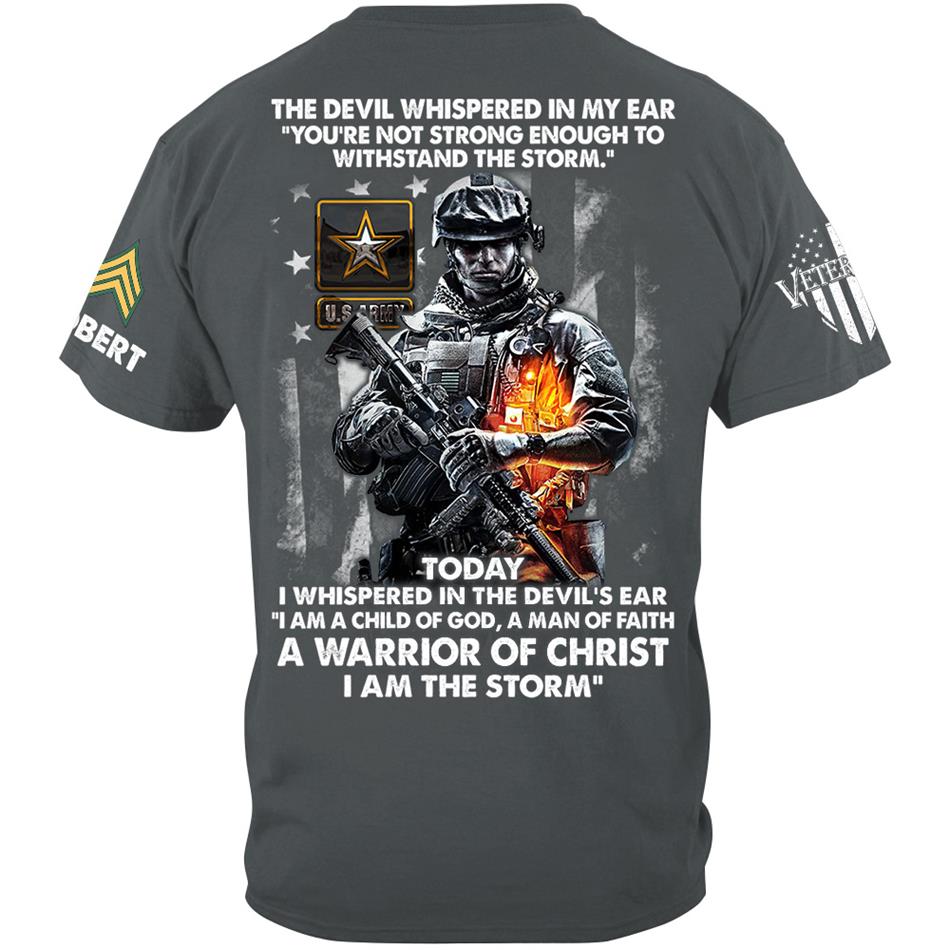 The Devil Whispered In My Ear Today I Whispered Back I Am The Storm Custom Shirt For Us Soldier Veteran H2511 Trna