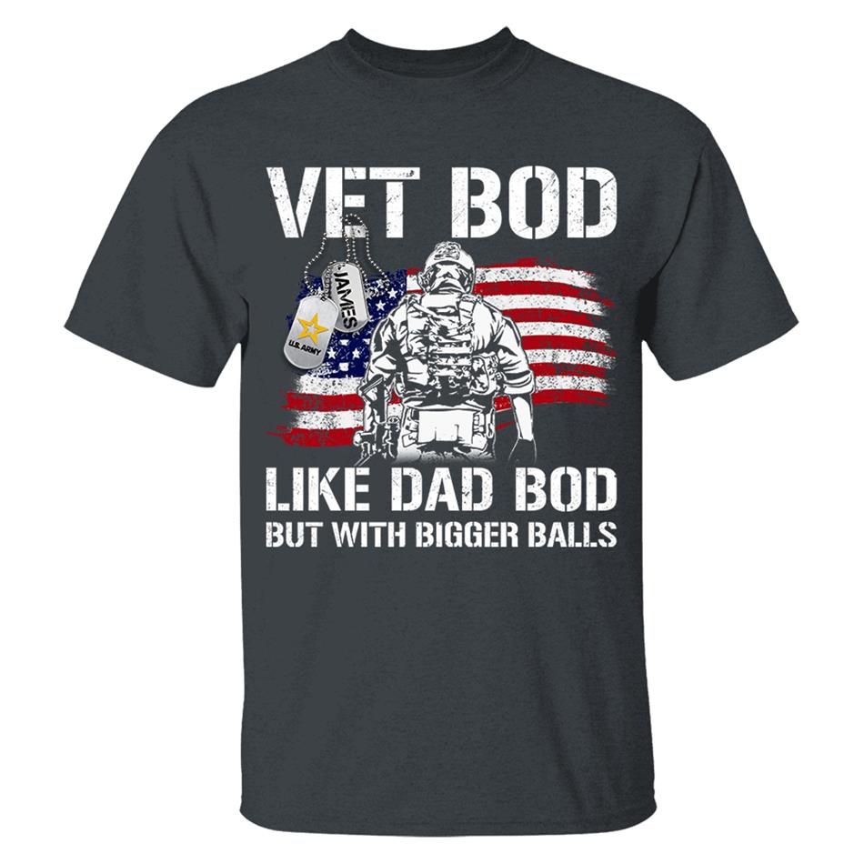 Vet Bod Like Dad Bod But With Bigger Balls Custom Shirt For Veteran Dad Grandpa Father's Day Funny Shirt H2511 Trna