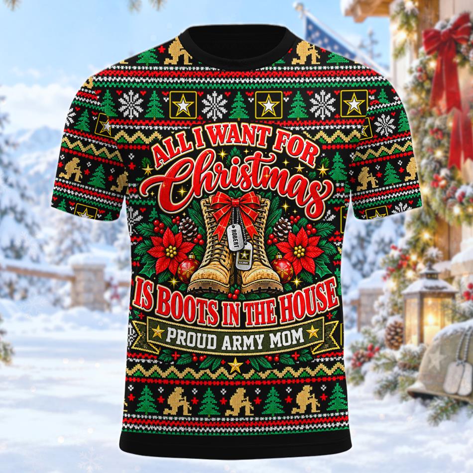 All I Want For Christmas Is Boots In The House Ugly Sweater All Over Print Shirt For Proud Army Mom Dad Grandma Family Member H2511 Trna KL07