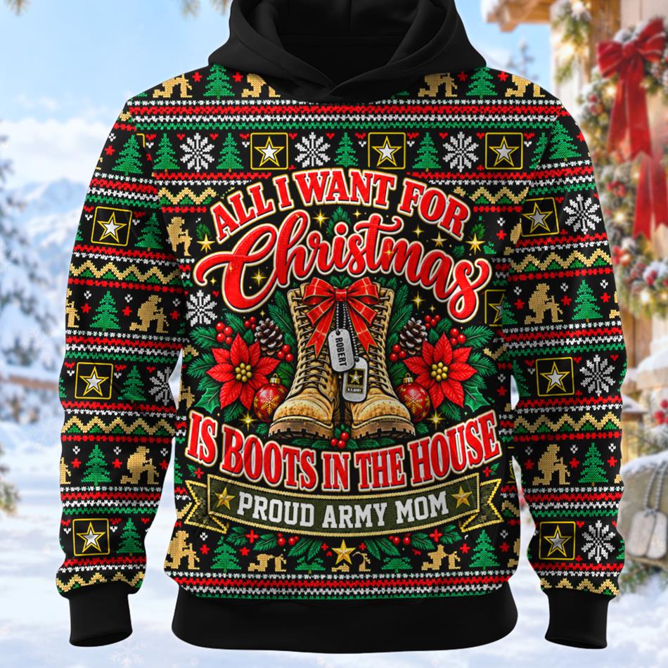 All I Want For Christmas Is Boots In The House Ugly Sweater All Over Print Shirt For Proud Army Mom Dad Grandma Family Member H2511 Trna KL07