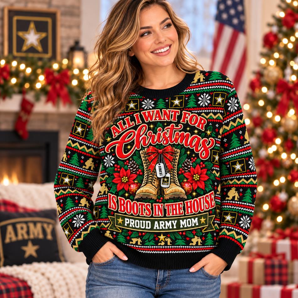 All I Want For Christmas Is Boots In The House Ugly Sweater All Over Print Shirt For Proud Army Mom Dad Grandma Family Member H2511 Trna KL07