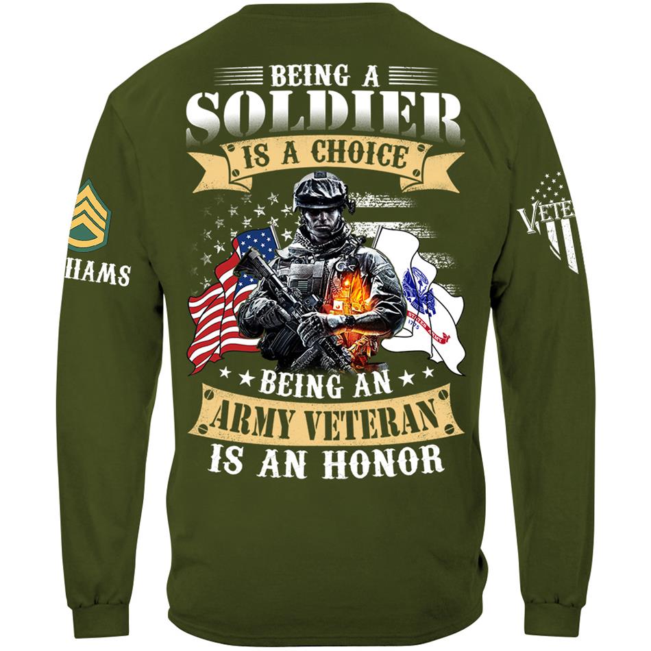 Being A Soldier Is A Choice Being An Army Veteran Is An Honor Custom Shirt For US Veteran H2511 Trna