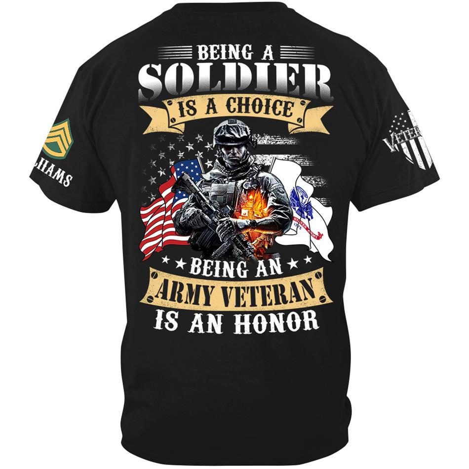 Being A Soldier Is A Choice Being An Army Veteran Is An Honor Custom Shirt For US Veteran H2511 Trna