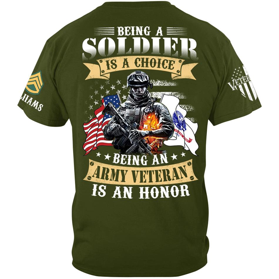 Being A Soldier Is A Choice Being An Army Veteran Is An Honor Custom Shirt For US Veteran H2511 Trna