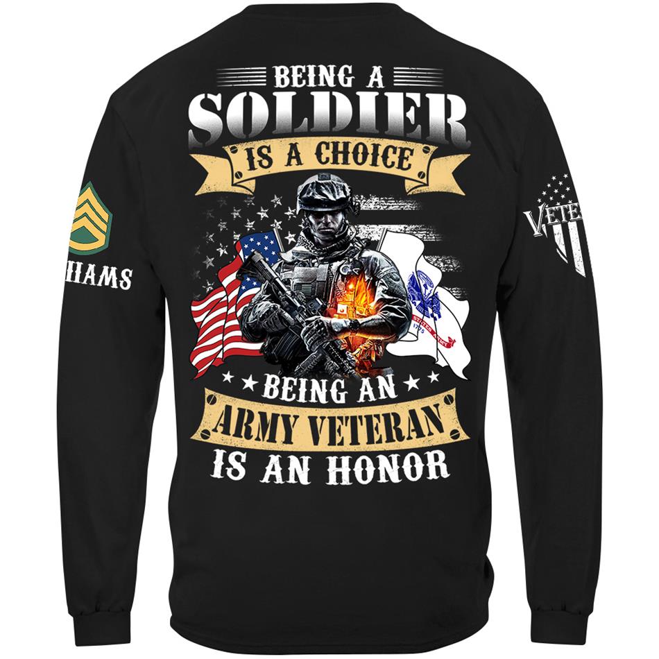 Being A Soldier Is A Choice Being An Army Veteran Is An Honor Custom Shirt For US Veteran H2511 Trna