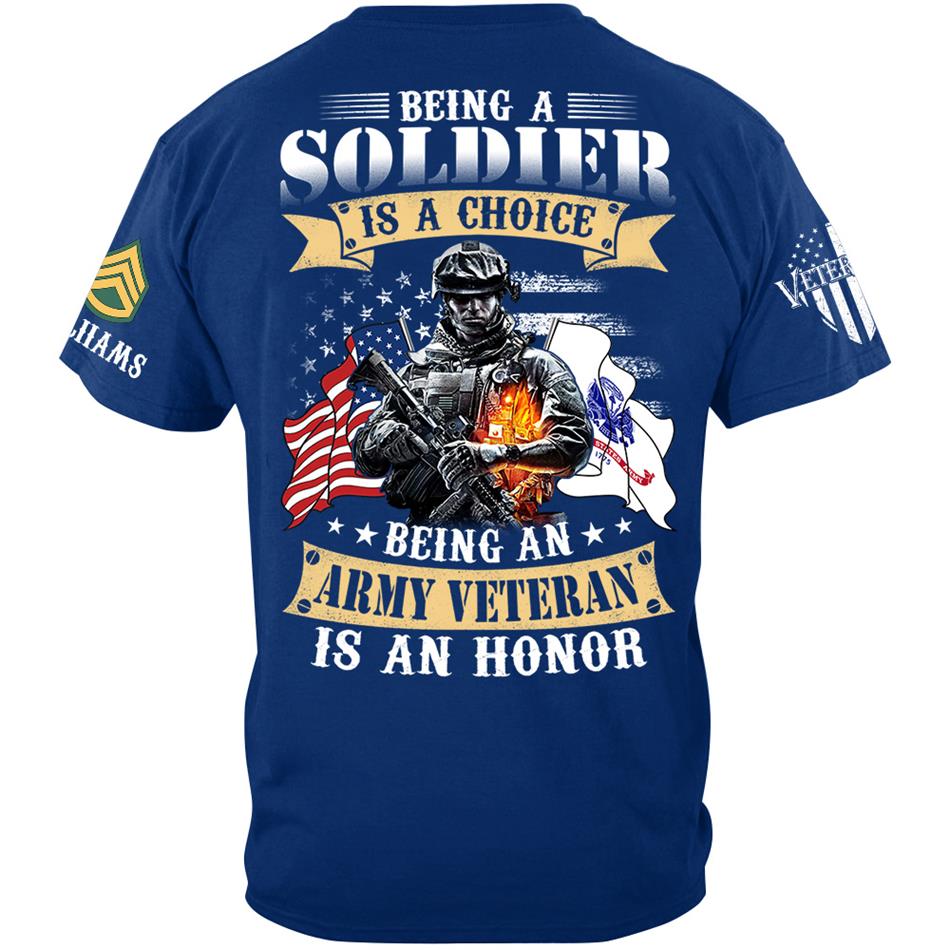 Being A Soldier Is A Choice Being An Army Veteran Is An Honor Custom Shirt For US Veteran H2511 Trna