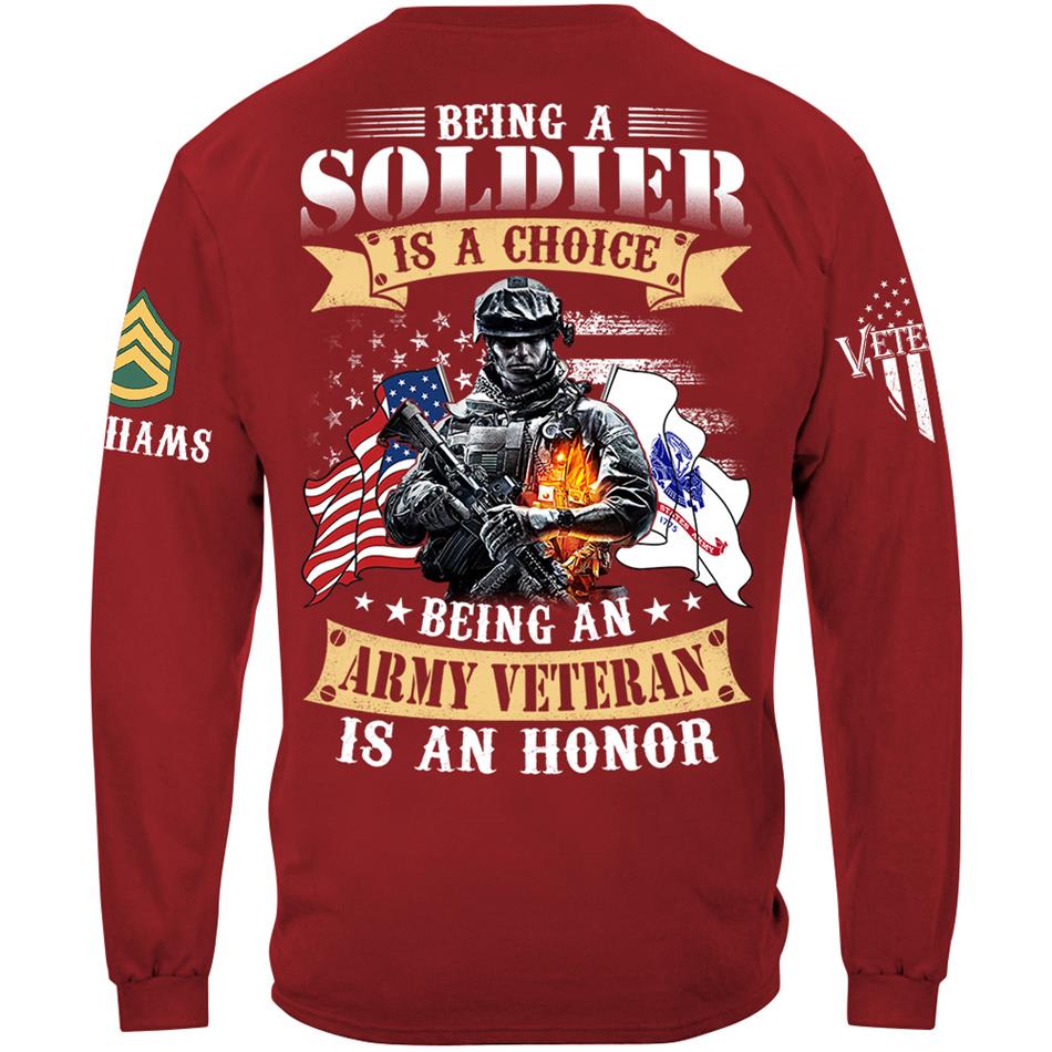 Being A Soldier Is A Choice Being An Army Veteran Is An Honor Custom Shirt For US Veteran H2511 Trna