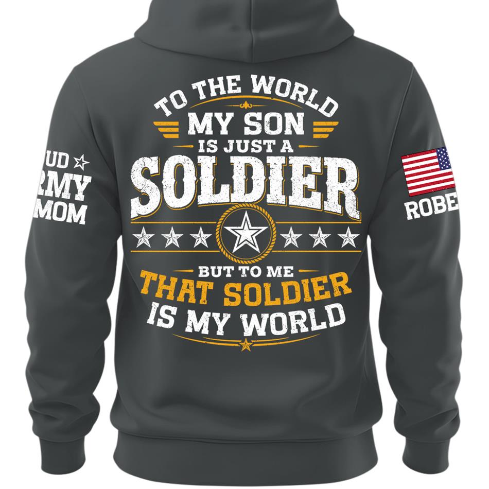 To The World My Son Is Just A Soldier But To Me That Soldier Is My World Proud Army Mom Custom Shirt For Military Mom Grandma Sister Family Shirt H2511 Trna