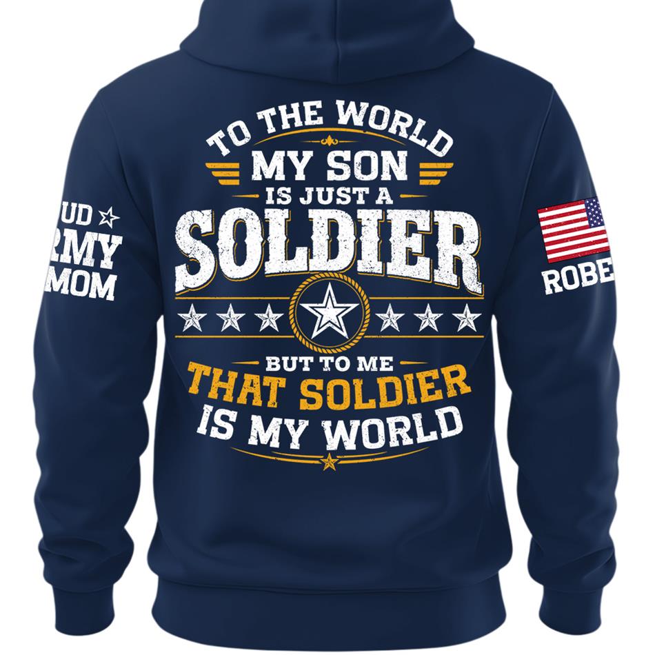 To The World My Son Is Just A Soldier But To Me That Soldier Is My World Proud Army Mom Custom Shirt For Military Mom Grandma Sister Family Shirt H2511 Trna