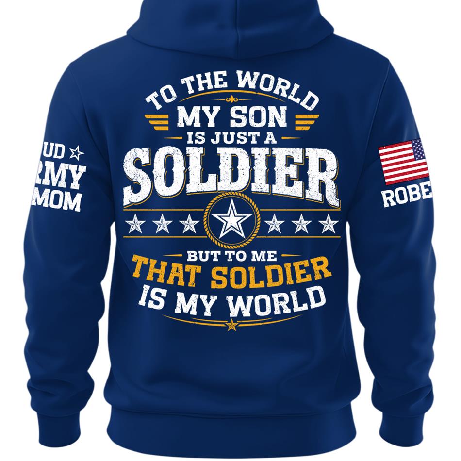 To The World My Son Is Just A Soldier But To Me That Soldier Is My World Proud Army Mom Custom Shirt For Military Mom Grandma Sister Family Shirt H2511 Trna