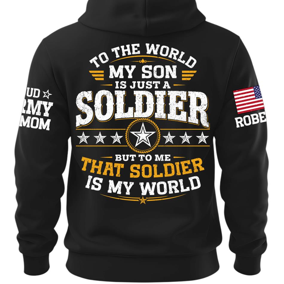 To The World My Son Is Just A Soldier But To Me That Soldier Is My World Proud Army Mom Custom Shirt For Military Mom Grandma Sister Family Shirt H2511 Trna
