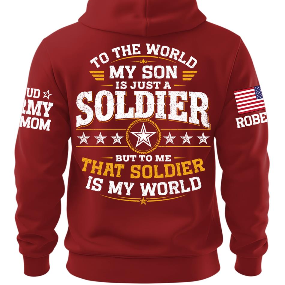To The World My Son Is Just A Soldier But To Me That Soldier Is My World Proud Army Mom Custom Shirt For Military Mom Grandma Sister Family Shirt H2511 Trna