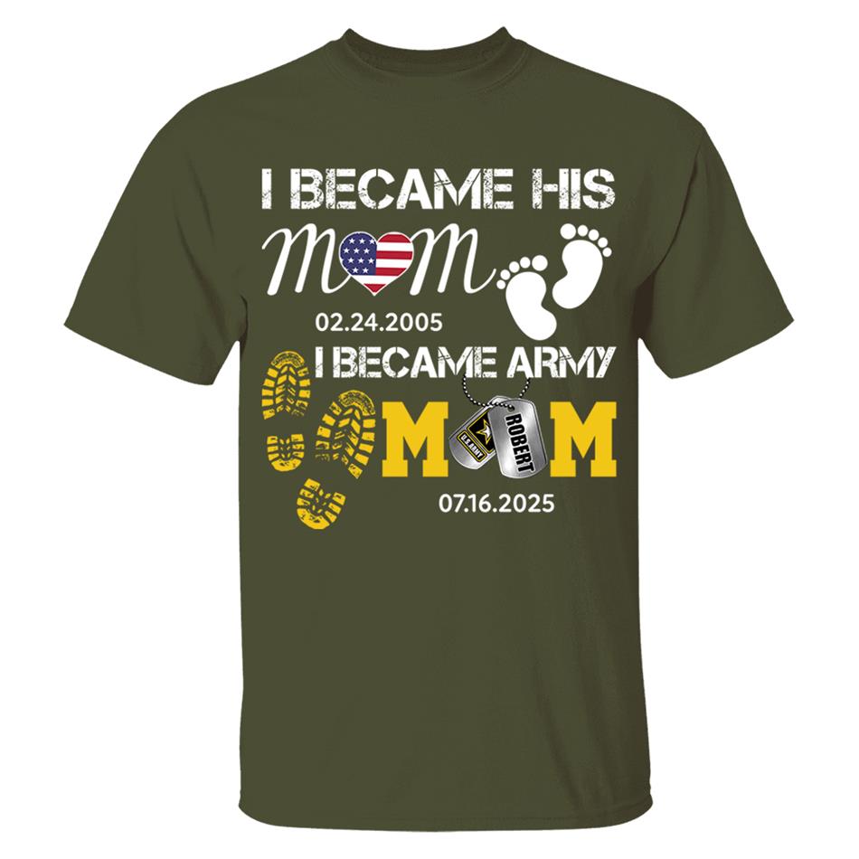 I Became His Mom I Became Army Mom Custom Graduation Date Shirt For US Military Family Member H2511 Trna