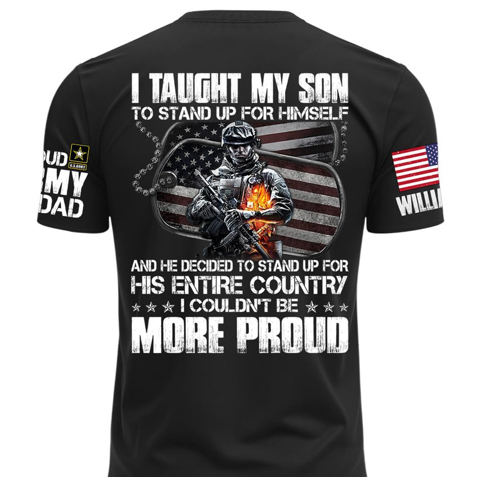 I Taught My Son To Stand Up For Himself Proud Army Dad Mom Personalized Shirt For Military Family Member H2511 Trna