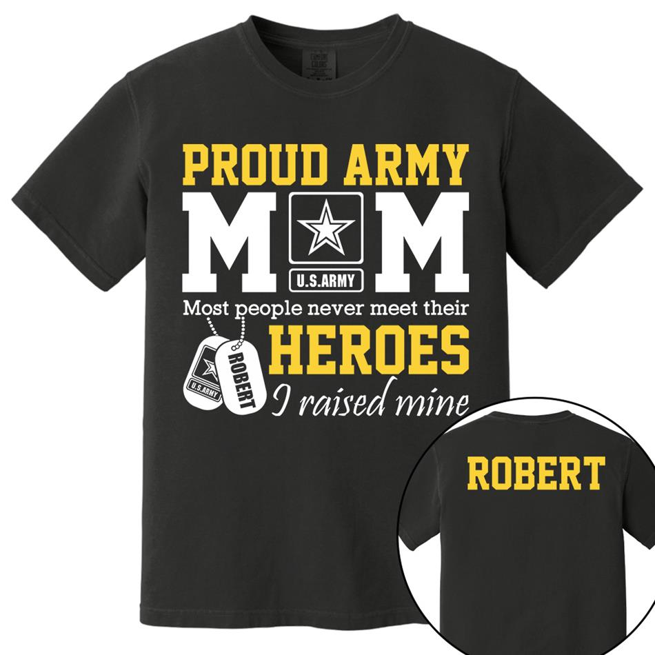 Proud Army Mom Most People Never Meet Their Heroes I Raised Mine Custom Shirt For Proud Military Mom Dad Sister Grandma Grandma H2511 Trna
