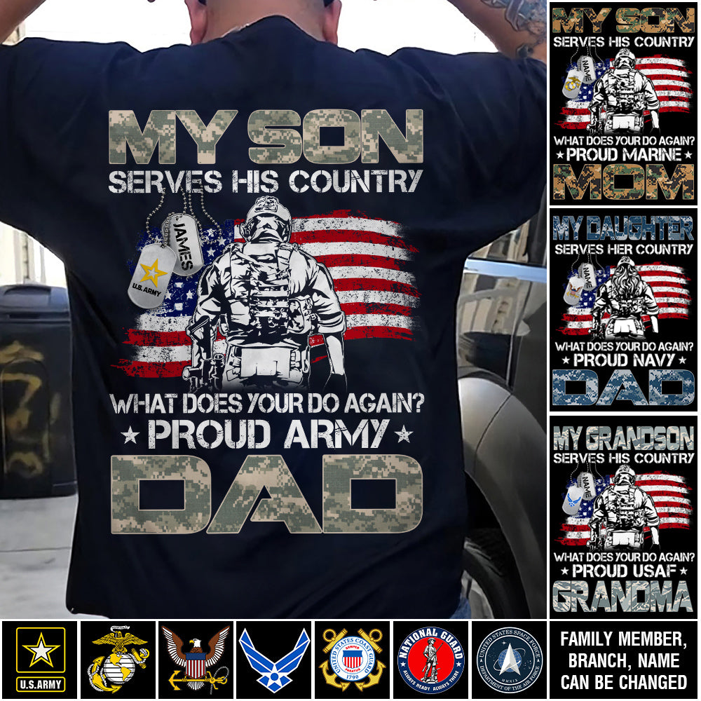 My Son Serves His Country What Does Your Do Again Proud Army Mom Dad Sister Grandma Custom Shirt For Military Family H2511