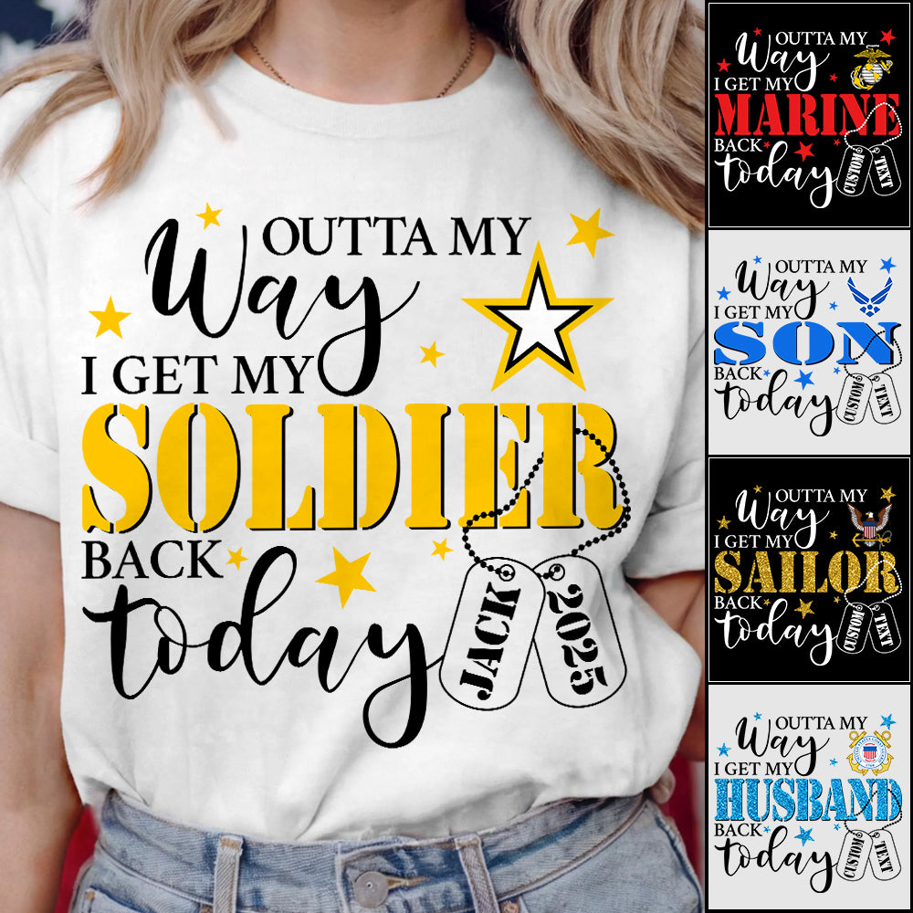 Outta My Way I Get My Soldier Son Husband Boyfriend Back Today Army Deployment Homecoming Custom Shirt For Military Family Members H2511