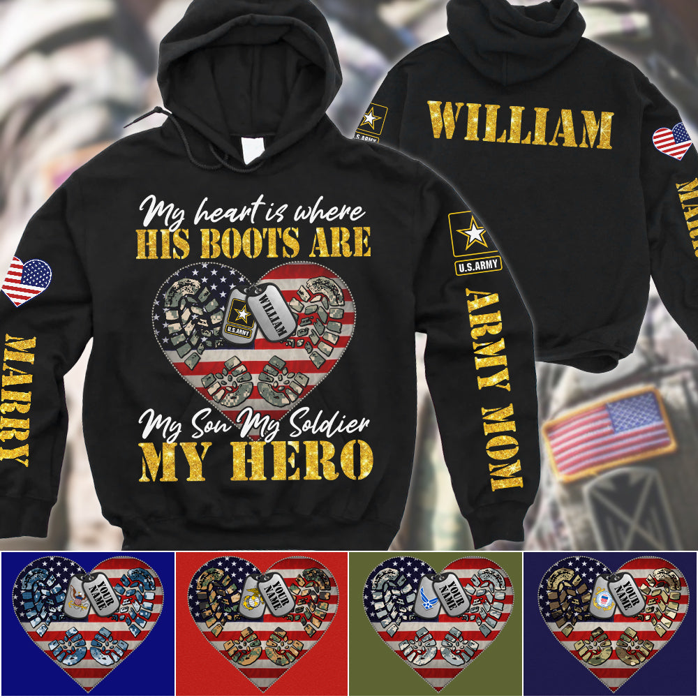 My Heart Is Where His Boots Are My Son My Soldier My Hero Custom All Over Print Shirt Hoodie Gift For US Army Military Mom Sister Grandma Shirt H2511
