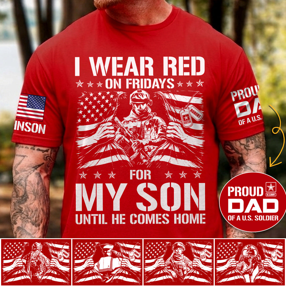 I Wear Red On Friday For My Son Proud Dad Of A US Soldier Support Our Troops Personalized Shirt For Military Dad Mom Family H2511 Trna