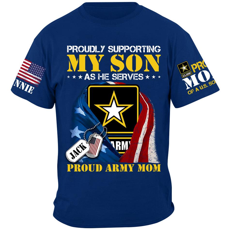 Proudly Supporting My Son As He Serves Proud Army Mom Custom Shirt For US Military Mom Dad Grandma... All Family Members Shirt H2511 Trna