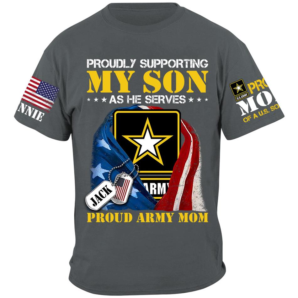 Proudly Supporting My Son As He Serves Proud Army Mom Custom Shirt For US Military Mom Dad Grandma... All Family Members Shirt H2511 Trna