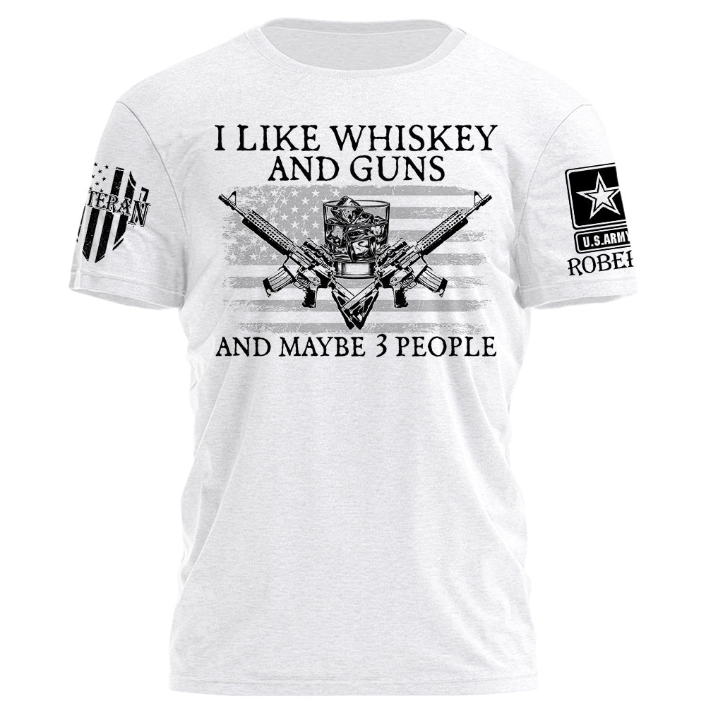 I LIke Whiskey And Guns And Maybe 3 People Personalized Shirt For Veteran H2511