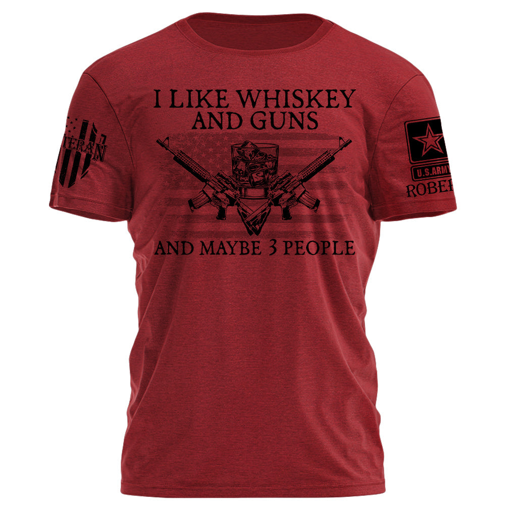 I LIke Whiskey And Guns And Maybe 3 People Personalized Shirt For Veteran H2511