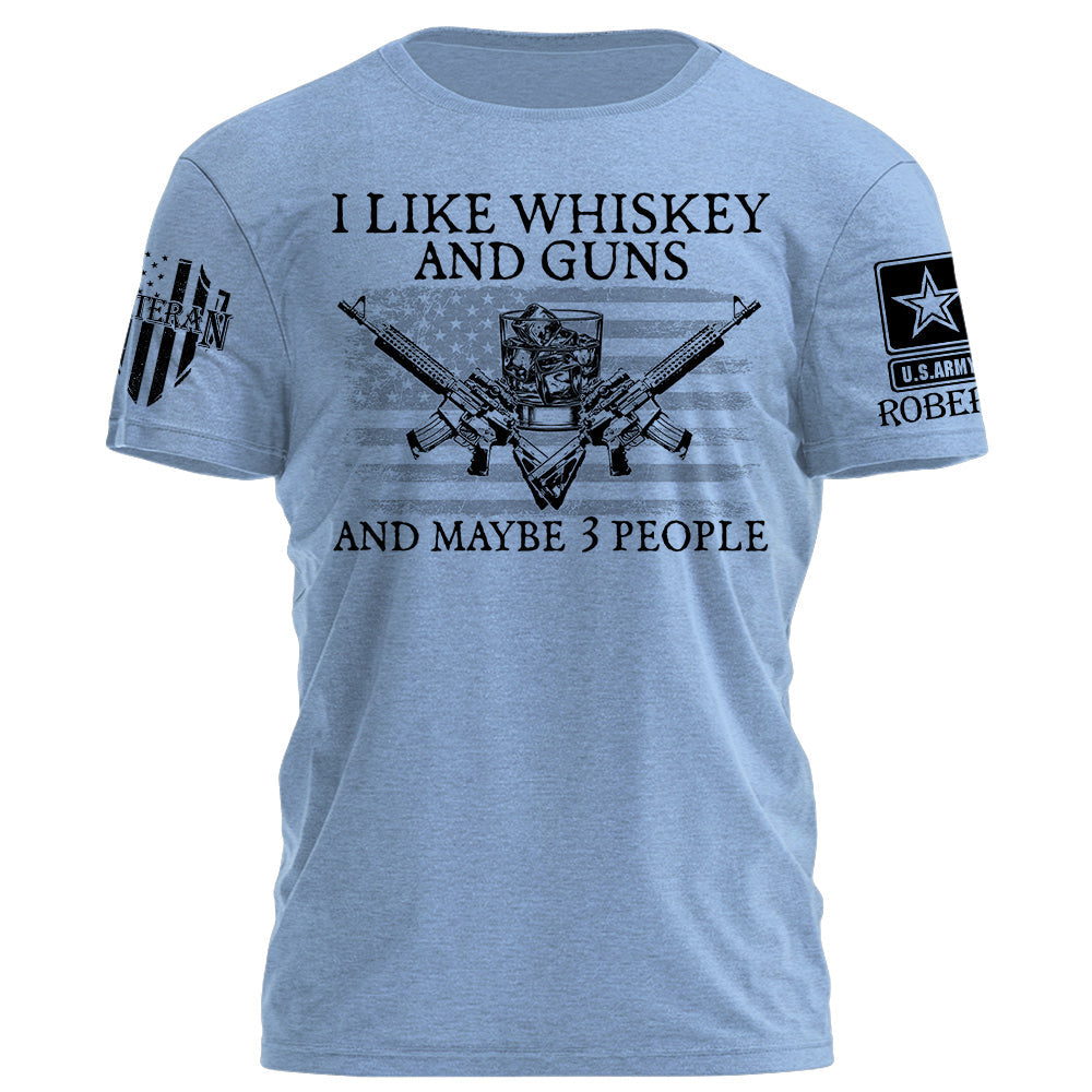 I LIke Whiskey And Guns And Maybe 3 People Personalized Shirt For Veteran H2511