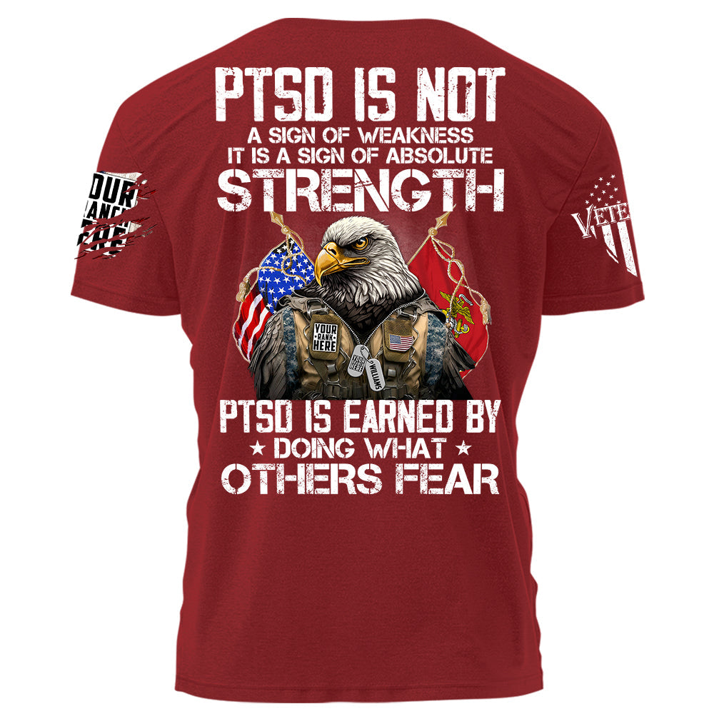 PTSD Is Not A Sign Of Weakness PTSD Is Earned By Doing What Others Fear Personalized Grunge Style Shirt For Veteran Veteran Day Shirt H2511