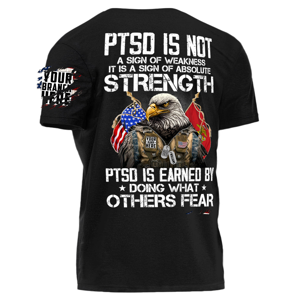 PTSD Is Not A Sign Of Weakness PTSD Is Earned By Doing What Others Fear Personalized Grunge Style Shirt For Veteran Veteran Day Shirt H2511