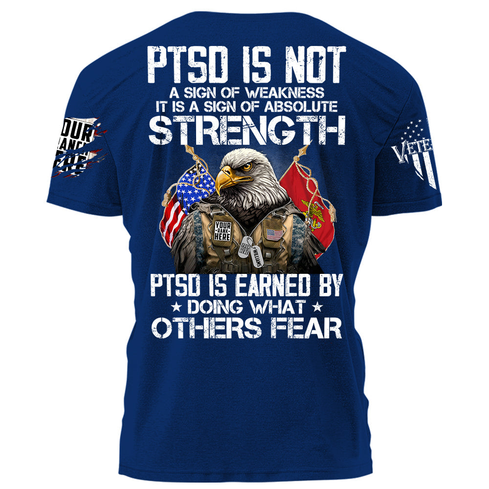 PTSD Is Not A Sign Of Weakness PTSD Is Earned By Doing What Others Fear Personalized Grunge Style Shirt For Veteran Veteran Day Shirt H2511