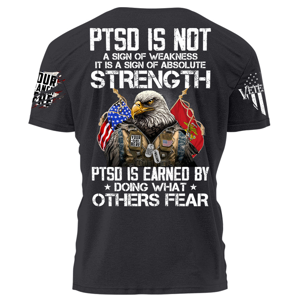 PTSD Is Not A Sign Of Weakness PTSD Is Earned By Doing What Others Fear Personalized Grunge Style Shirt For Veteran Veteran Day Shirt H2511