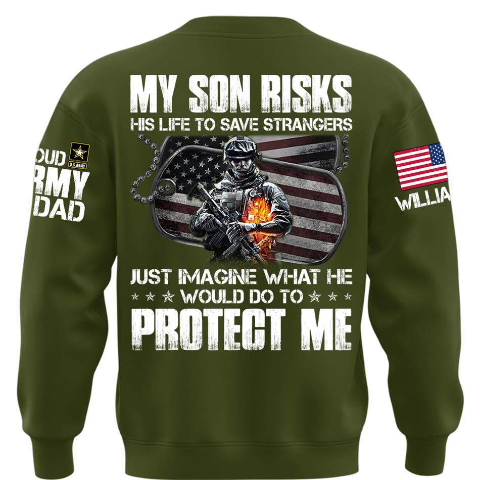  My Son Risks His Life To Save Strangers Just Imagine What He Would Do To Protect Me Custom Shirt For Proud Army Dad Mom Shirt H2511 Trna