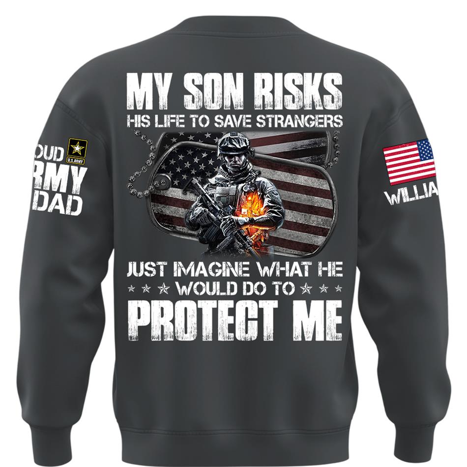  My Son Risks His Life To Save Strangers Just Imagine What He Would Do To Protect Me Custom Shirt For Proud Army Dad Mom Shirt H2511 Trna
