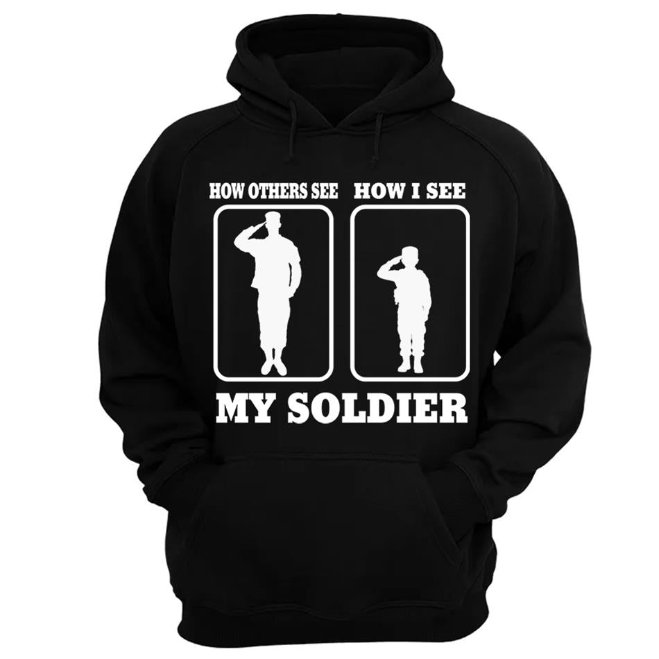 How Others See How I See My Soldier My Sailor My Airman Custom Shirt For Proud Military Family Mom Dad Grandma Family Members H2511