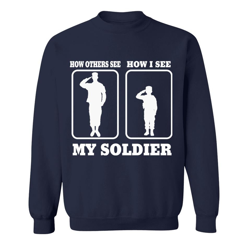 How Others See How I See My Soldier My Sailor My Airman Custom Shirt For Proud Military Family Mom Dad Grandma Family Members H2511