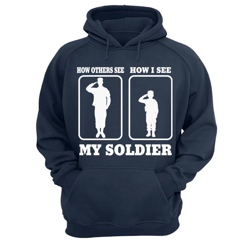 How Others See How I See My Soldier My Sailor My Airman Custom Shirt For Proud Military Family Mom Dad Grandma Family Members H2511