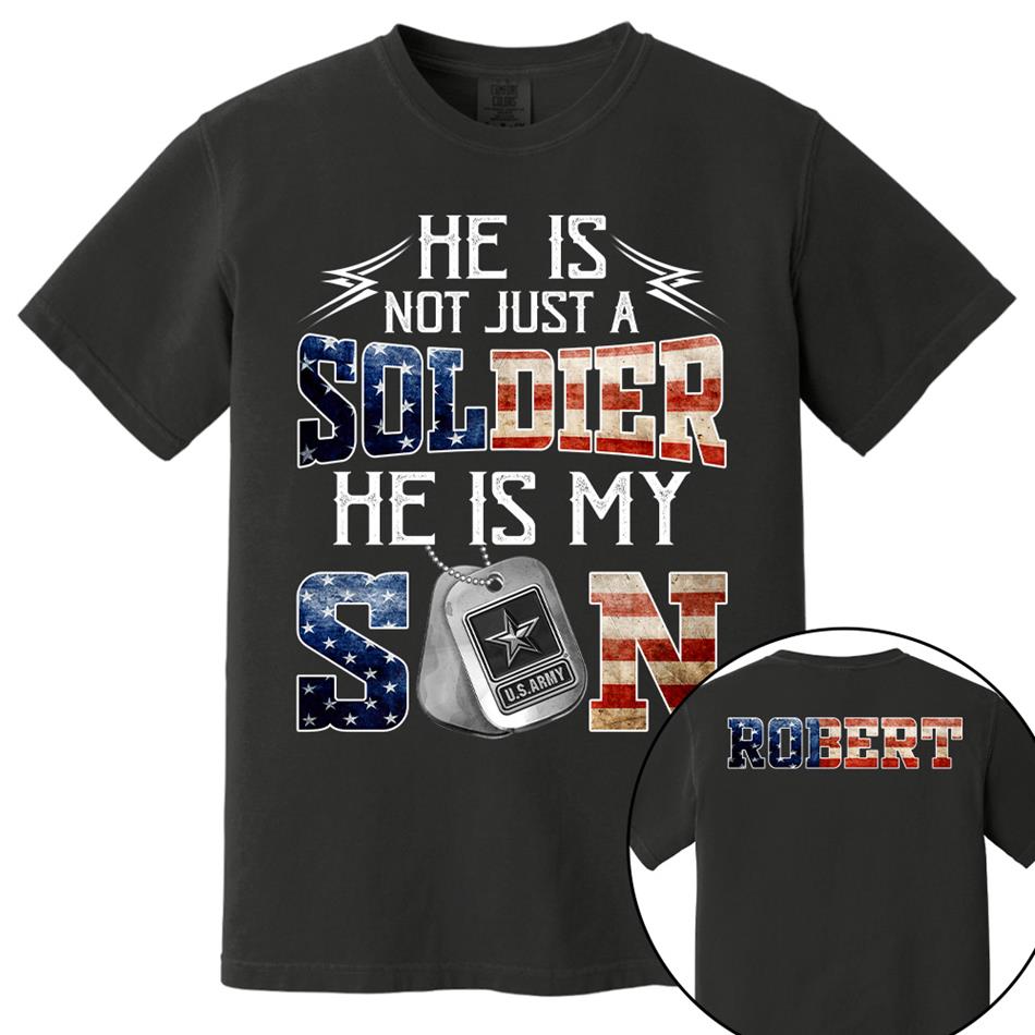 He Is Not Just A Soldier He Is My Son Custom Shirt For Proud Mom Dad Military Family Shirt H2511 Trna