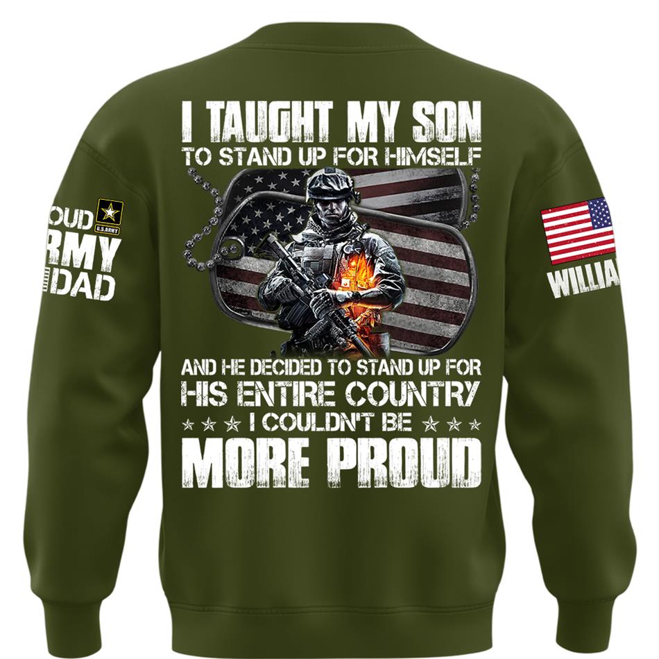 I Taught My Son To Stand Up For Himself Proud Army Dad Mom Personalized Shirt For Military Family Member H2511 Trna