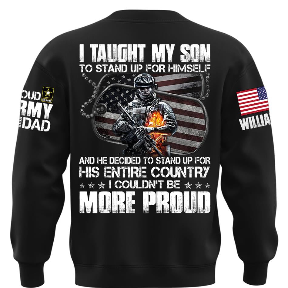 I Taught My Son To Stand Up For Himself Proud Army Dad Mom Personalized Shirt For Military Family Member H2511 Trna