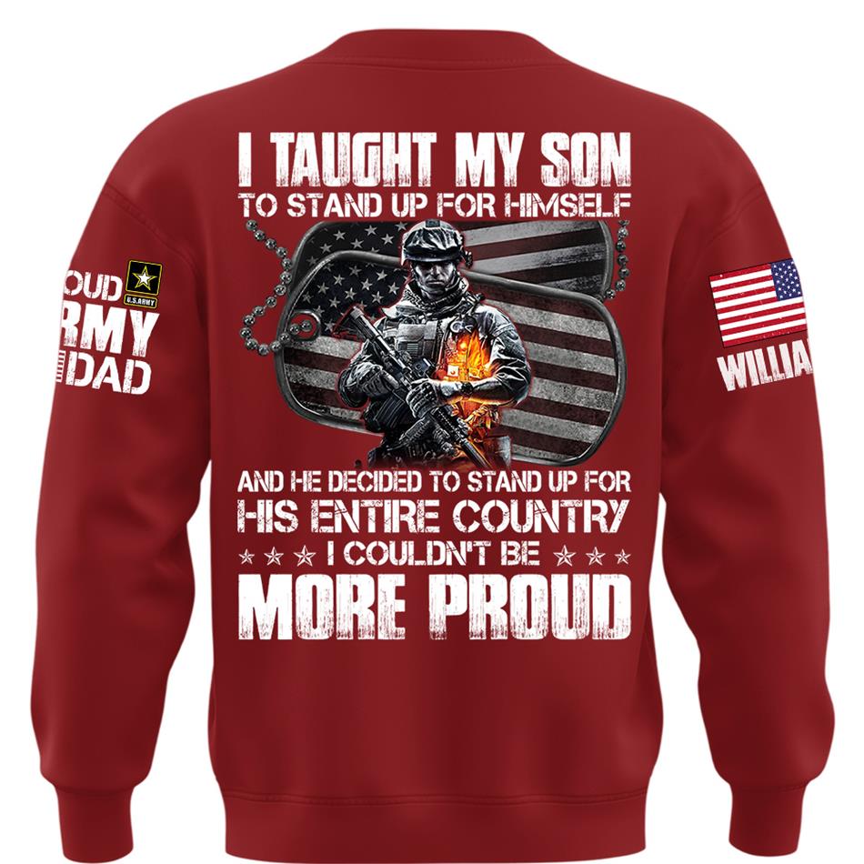 I Taught My Son To Stand Up For Himself Proud Army Dad Mom Personalized Shirt For Military Family Member H2511 Trna