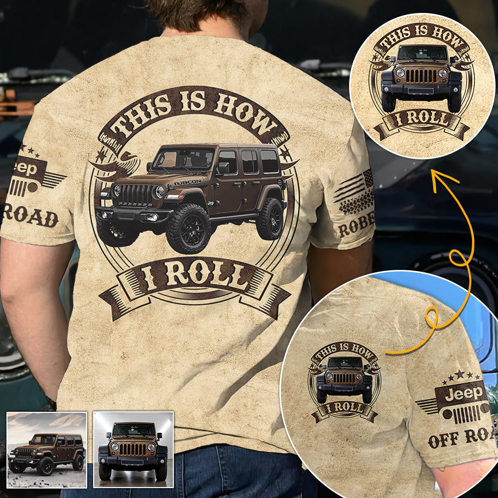 This Is How I Roll - Custom Photo Jeep Car All Over Print Shirt Gift For Jeep Lovers H2511 Trna
