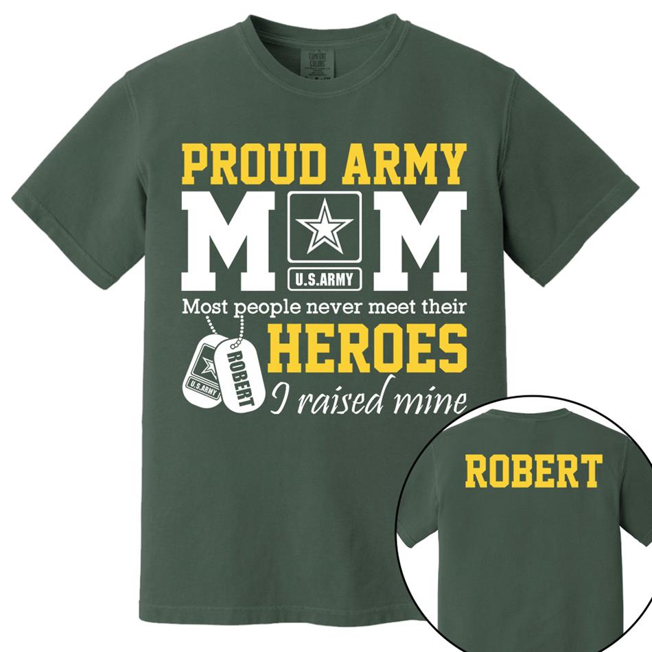 Proud Army Mom Most People Never Meet Their Heroes I Raised Mine Custom Shirt For Proud Military Mom Dad Sister Grandma Grandma H2511 Trna