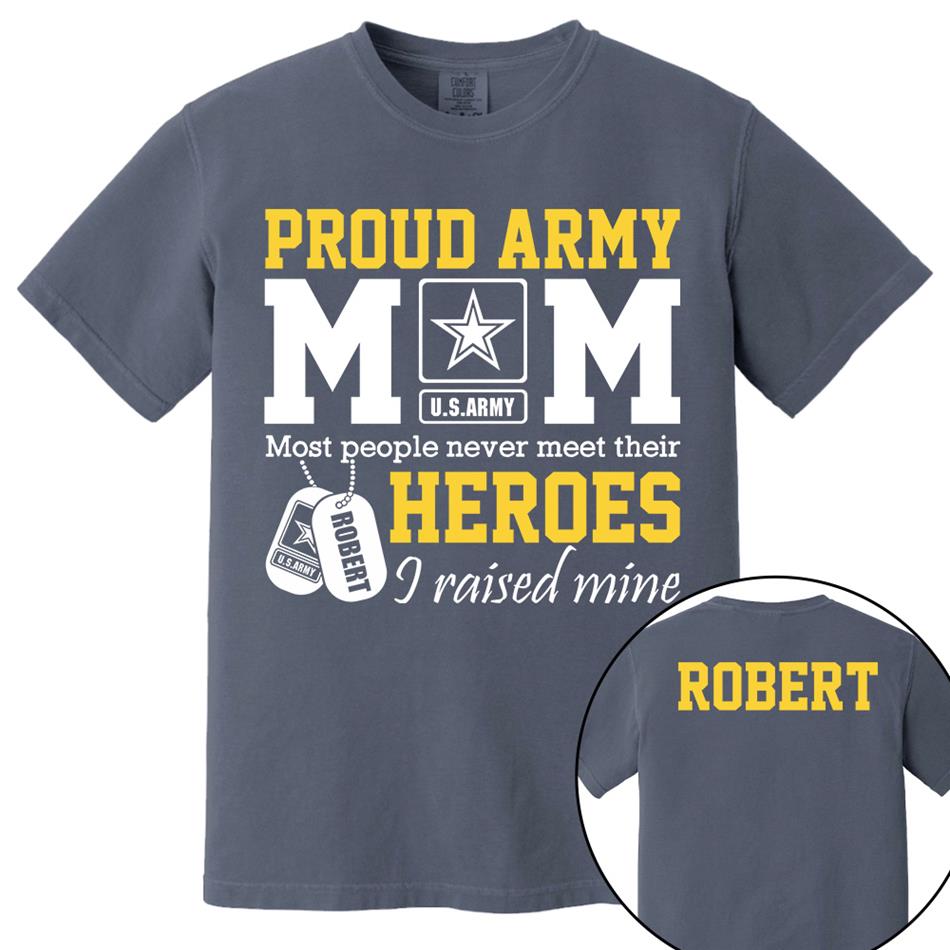 Proud Army Mom Most People Never Meet Their Heroes I Raised Mine Custom Shirt For Proud Military Mom Dad Sister Grandma Grandma H2511 Trna