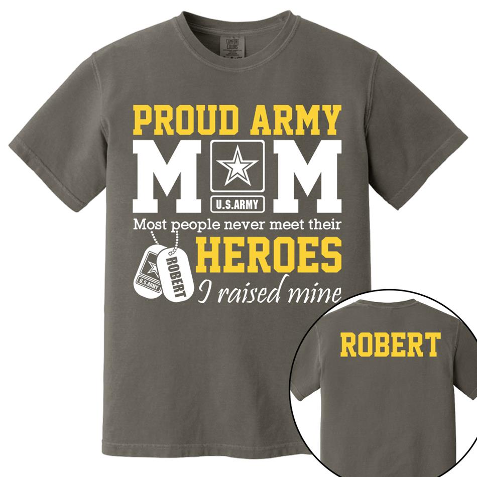 Proud Army Mom Most People Never Meet Their Heroes I Raised Mine Custom Shirt For Proud Military Mom Dad Sister Grandma Grandma H2511 Trna