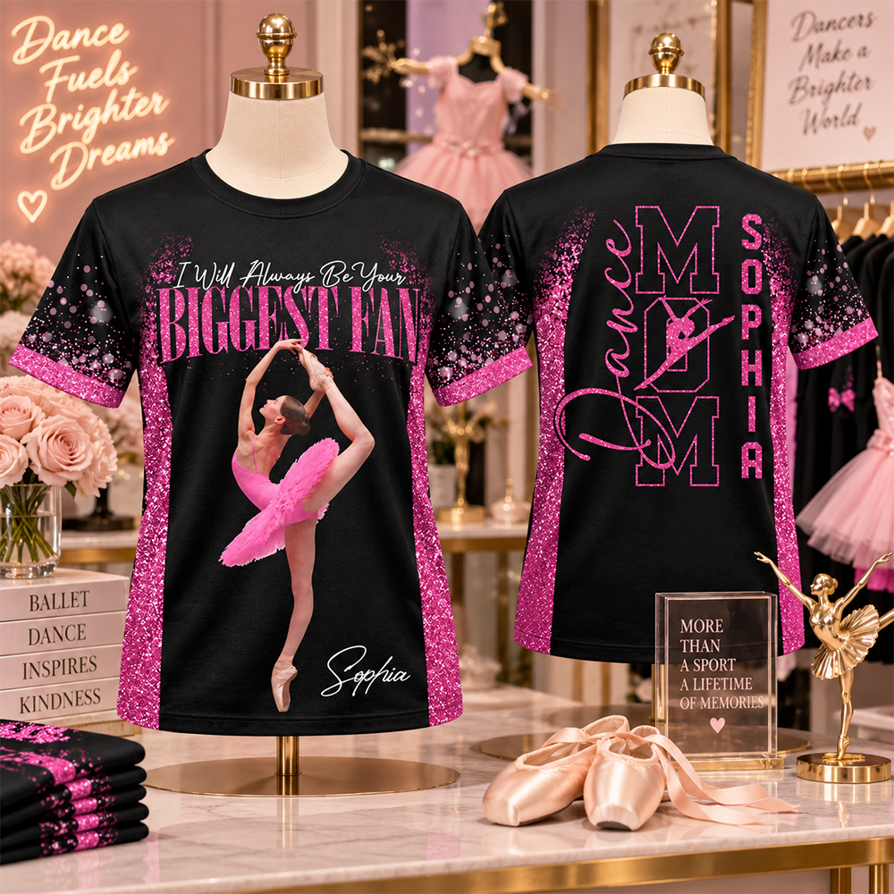 Custom I Will Always Be Your Biggest Fan Shirt,  Dance Mom Shirt, Gift For Dance Lovers L0411 Hv01